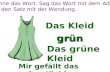 Benenne das Wort. Sag das Wort mit dem Adjektiv. Mach den Satz mit der Wendung. grün Das Kleid Das grüne Kleid Mir gefällt das grüne Kleid.