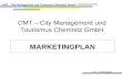 CMT – Marketingplan CMT – City Management und Tourismus Chemnitz GmbH MARKETINGPLAN.