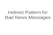 Indirect Pattern for Bad News Messages