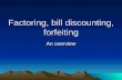 Factoring, Bill Discounting, Forfeiting