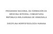 PROGRAMA NACIONAL DE FORMACIÓN EN MEDICINA INTEGRAL COMUNITARIA REPÚBLICA BOLIVARIANA DE VENEZUELA DISCIPLINA MORFOFISIOLOGÍA HUMANA.