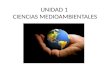 UNIDAD 1 CIENCIAS MEDIOAMBIENTALES. DEFINICIÓN Disciplina que estudia los componentes de la Tierra organizados en sistemas, las relaciones entre ellos.