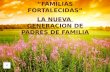 “FAMILIAS FORTALECIDAS” LA NUEVA GENERACION DE PADRES DE FAMILIA.