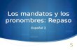 Los mandatos y los pronombres: Repaso Español 3.