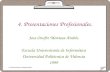4. Presentaciones Profesionales. 1 Jose Onofre Montesa Andrés Escuela Universitaria de Informática Universidad Politécnica de Valencia 1999.