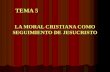 LA MORAL CRISTIANA COMO SEGUIMIENTO DE JESUCRISTO TEMA 5.