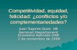 Competitividad, equidad, felicidad: ¿conflictos y/o complementariedades? Juan Tugores Ques UB Seminari Departament Economia Aplicada UAB 2 de noviembre.