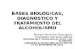 BASES BIOLÓGICAS, DIAGNÓSTICO Y TRATAMIENTO DEL ALCOHOLISMO Marisol Roncero Rodríguez PSIQUIATRA CSM DE ALCORCÓN RESPONSABLE PROGRAMA ALCOHOL CSM ALCORCÓN.