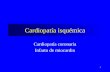 1 Cardiopatía isquémica Cardiopatía coronaria Infarto de miocardio.