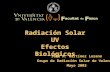 José A. Martínez Lozano Grupo de Radiación Solar de Valencia Mayo 2003 Radiación Solar UV Efectos Biológicos.