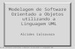 Modelagem de Software Orientado a Objetos utilizando a Linguagem UML1 Alcides Calsavara.
