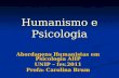 Humanismo e Psicologia Abordagens Humanistas em Psicologia AHP UNIP – fev.2011 Profa: Carolina Brum.