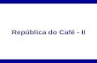 República do Café - II. 1 – Governo de Hermes da Fonseca (1910-14) *Gaúcho *Revolta da Chibata – João Cândido *Guerra do Contestado - Paraná x Santa Catarina.