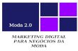 MARKETING DIGITAL PARA NEGÓCIOS DA MODA Moda 2.0.