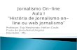 Professor. Esp.Mestrando: Helton Costa Curso de Jornalismo/Unigran Dourados - MS.