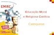 A EMRC e a Catequese Educação Moral e Religiosa Católica e Catequese.