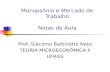 Monopsônio e Mercado de Trabalho Notas de Aula Prof. Giácomo Balbinotto Neto TEORIA MICROECONÔMICA II UFRGS.