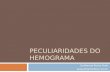PECULIARIDADES DO HEMOGRAMA Guilherme Rocha Pardi guipardi@mednet.com.br.