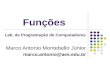 Funções Marco Antonio Montebello Júnior marco.antonio@aes.edu.br Lab. de Programação de Computadores.
