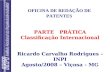 OFICINA DE REDAÇÃO DE PATENTES PARTE PRÁTICA Classificação Internacional Ricardo Carvalho Rodrigues - INPI Agosto/2008 – Viçosa - MG.