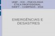 UNIP – ICH – PSICOLOGIA ÉTICA PROFISSIONAL SWIFT – CAMPINAS - 2010 EMERGÊNCIAS E DESASTRES.