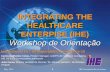 May, 2010IHE Orientation-Rio de Janeiro 1 INTEGRATING THE HEALTHCARE ENTERPISE (IHE) Workshop de Orientação International HL7 Interoperability Conference-10.