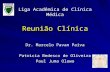 Reunião Clínica Dr. Marcelo Pavan Paiva Patricia Bedesco de Oliveira Paul Juma Olawo Liga Acadêmica de Clínica Médica.