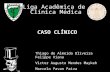 Liga Acadêmica de Clínica Médica CASO CLÍNICO Thiago de Almeida Oliveira Felippe Viana Victor Augusto Mendes Maykeh Marcelo Pavan Paiva.