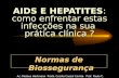 AIDS E HEPATITES : como enfrentar estas infecções na sua prática clínica ? Normas de Biossegurança Ac. Mateus Hartmann Profa. Cecilia Cassal Corrêa Prof.