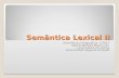 Semântica Lexical II Semântica e Pragmática -1/2012 Sabine Mendes Moura, Dn. Licenciatura em Letras Universidade Veiga de Almeida.