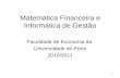 1 Matemática Financeira e Informática de Gestão Faculdade de Economia da Universidade do Porto 2010/2011.