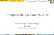 Parceiros: 1 Pesquisa de Opinião PNAFM Encontro de Coordenação Brasília 07 a 10 de novembro de 2006.