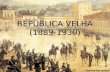 REPÚBLICA VELHA (1889-1930). O Movimento republicano se dividia entre: Os Militares, que defendiam uma república militar, com governo forte e centralizado.