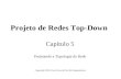 Projeto de Redes Top-Down Capítulo 5 Projetando a Topologia da Rede Copyright 2004 Cisco Press & Priscilla Oppenheimer.