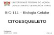BIO 111 – Biologia Celular 2011-II UNIVERSIDADE FEDERAL DE VIÇOSA UNIVERSIDADE FEDERAL DE VIÇOSA DEPARTAMENTO DE BIOLOGIA GERAL DEPARTAMENTO DE BIOLOGIA.