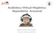Audioteca Virtual Hispânica: Repositório Acessível Angelise Fagundes (UFSM) Marcus Fontana (UFSM)