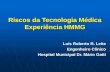 Riscos da Tecnologia Médica Experiência HMMG Luís Roberto R. Leite Engenheiro Clínico Hospital Municipal Dr. Mário Gatti.