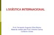 LOGÍSTICA INTERNACIONAL Prof. Fernando Augusto Silva Marins Material cedido pelo Prof. Antonio Carlos Cordeiro Côrtes.