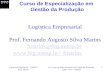 Logística Empresarial – 2009/10 Prof. Marins 9o. Curso de Especialização em Gestão da Produção DPD - FEG - UNESP 1 Logística Empresarial Prof. Fernando.