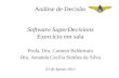 Análise de Decisão Software SuperDecisions Exercício em sala Profa. Dra. Carmen Belderrain Dra. Amanda Cecília Simões da Silva 03 de Agosto 2013.