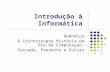 Introdução à Informática Apêndice A Ininterrupta História da Era da Computação: Passado, Presente e Futuro.