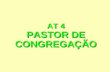 AT 4 PASTOR DE CONGREGAÇÃO O LUGAR DO PASTOR DE CONGREGAÇÃO.