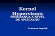 Kernel Hypervisors SEGURANÇA A NÍVEL DE APLICAÇÃO Lawrence Lagerlöf.