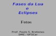 Prof. Paulo S. Bretones DME / UFSCar Fases da Lua e Eclipses Fotos.