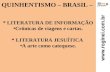 Www.roginei.com.br QUINHENTISMO – BRASIL – * LITERATURA DE INFORMAÇÃO Crônicas de viagens e cartas. * LITERATURA JESUÍTICA A arte como catequese.