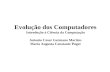 Evolução dos Computadores Introdução à Ciência da Computação Antonio Cesar Germano Martins Maria Augusta Constante Puget.