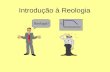 Reologia? Introdução à Reologia. Reologia Reologia é a ciência que estuda o escoamento e a deformação de materiais equações constitutivasestado reológicas.