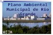 Plano Ambiental Municipal de Rio Grande. Prefeitura Municipal de Rio Grande – SMMA Prefeito do Município do Rio Grande Secretaria Municipal do Meio Ambiente.