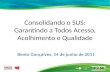 Consolidando o SUS: Garantindo a Todos Acesso, Acolhimento e Qualidade Bento Gonçalves, 14 de junho de 2011.