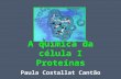 A química da célula I Proteínas Paula Costallat Cantão.